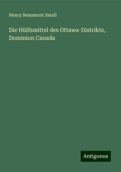 Small, H: Hülfsmittel des Ottawa-Distrikts, Dominion Canada