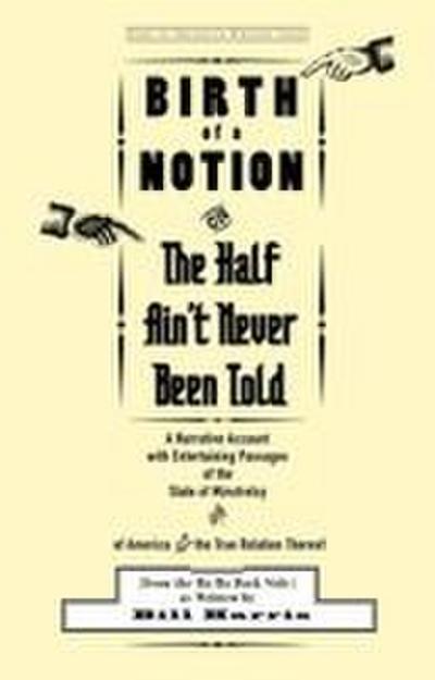 Birth of a Notion; Or, the Half Ain’t Never Been Told