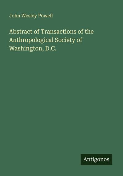 Abstract of Transactions of the Anthropological Society of Washington, D.C.