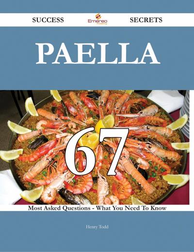 Paella 67 Success Secrets - 67 Most Asked Questions On Paella - What You Need To Know