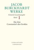 Jacob Burckhardt Werke Bd. 1: Die Zeit Constantin&