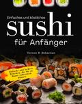 Einfaches und köstliches Sushi für Anfänger