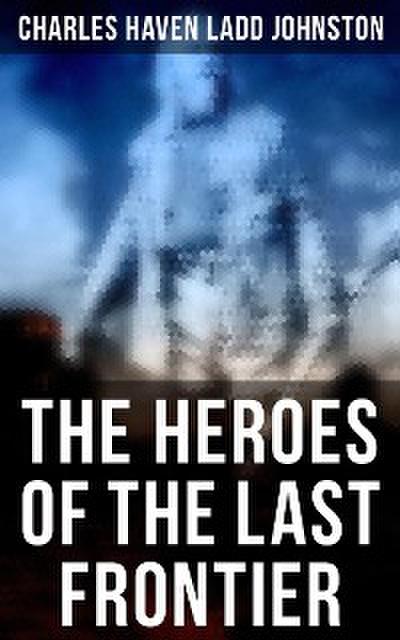 The Heroes of the Last Frontier