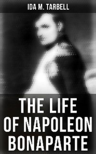 The Life of Napoleon Bonaparte