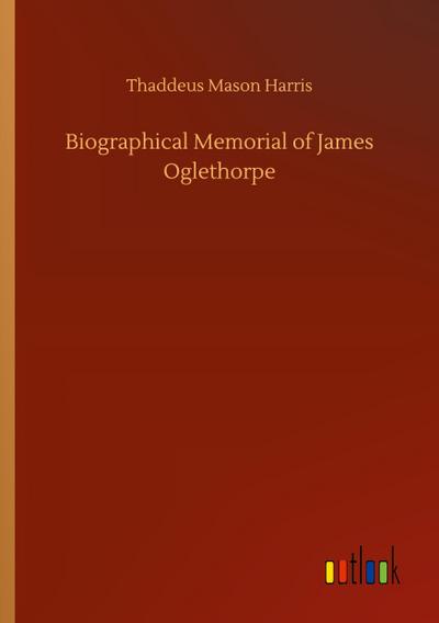 Biographical Memorial of James Oglethorpe