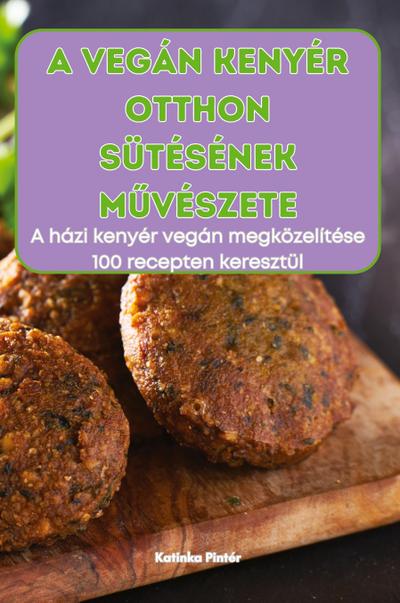 A VEGÁN KENYÉR OTTHON SÜTÉSÉNEK M¿VÉSZETE