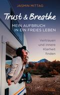 Trust & Breathe – Mein Aufbruch in ein freies Leben