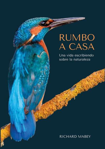 Rumbo a casa : una vida escribiendo sobre la naturaleza
