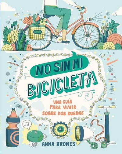 No sin mi bicicleta : una guía para vivir sobre dos ruedas