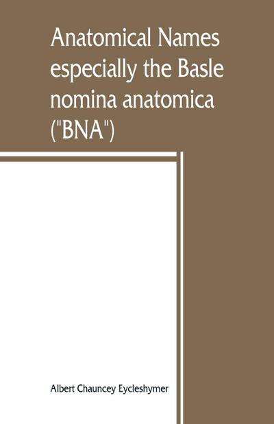 Anatomical names, especially the Basle nomina anatomica ("BNA")