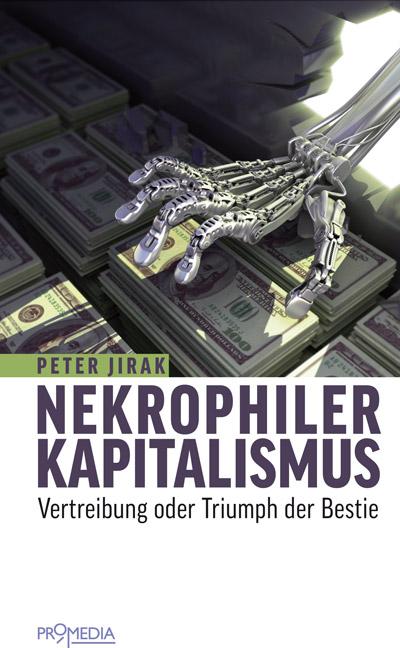 Nekrophiler Kapitalismus: Vertreibung oder Triumph der Bestie: Geschichte und Gegenwart eines politischen Konflikts