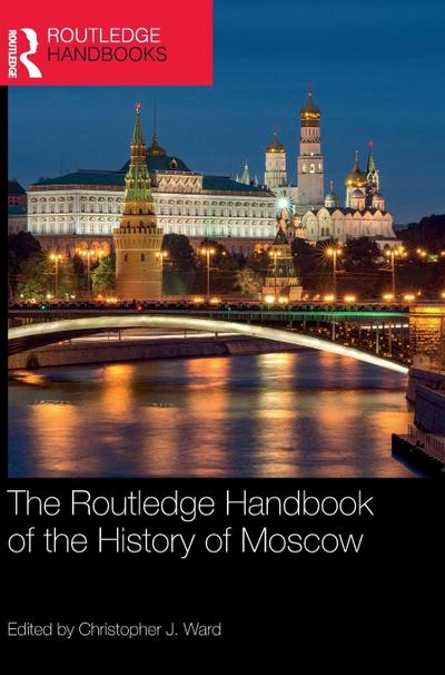 The Routledge Handbook of the History of Moscow