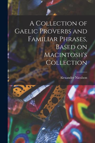 A Collection of Gaelic Proverbs and Familiar Phrases, Based on Macintosh’s Collection