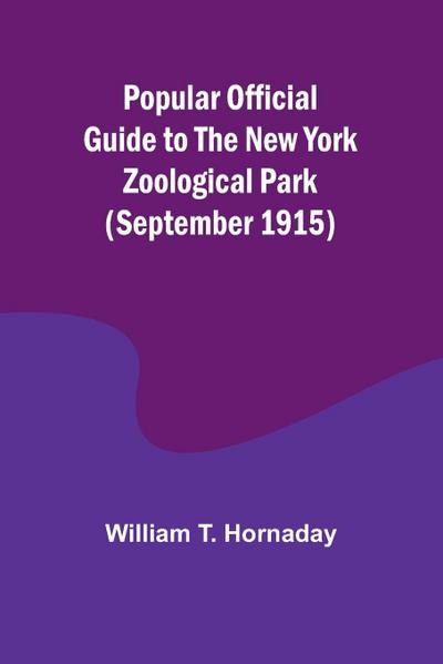 Popular Official Guide to the New York Zoological Park (September 1915)