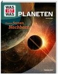 WAS IST WAS Planeten. Unsere fernen Nachbarn