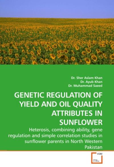 GENETIC REGULATION OF YIELD AND OIL QUALITY ATTRIBUTES IN SUNFLOWER