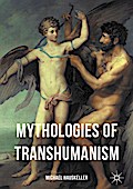 Mythologies of Transhumanism