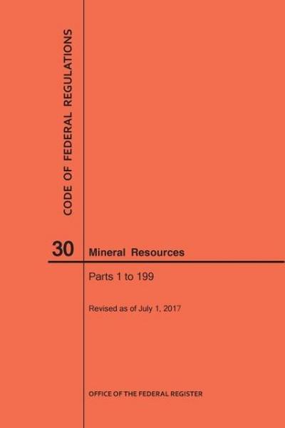 Code of Federal Regulations Title 30, Mineral Resources, Parts 1-199, 2017