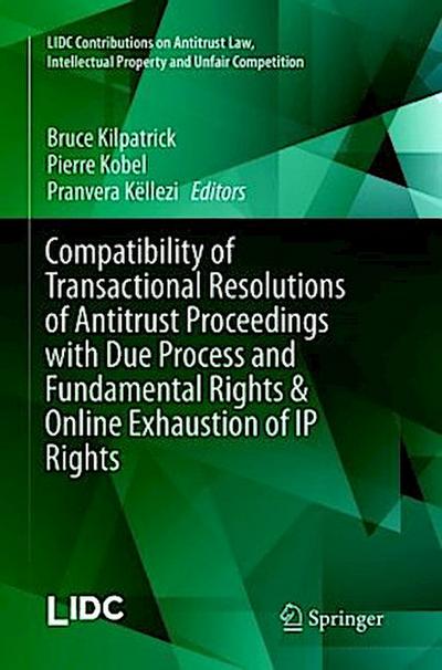 Compatibility of Transactional Resolutions of Antitrust Proceedings with Due Process and Fundamental Rights & Online Exhaustion of IP Rights