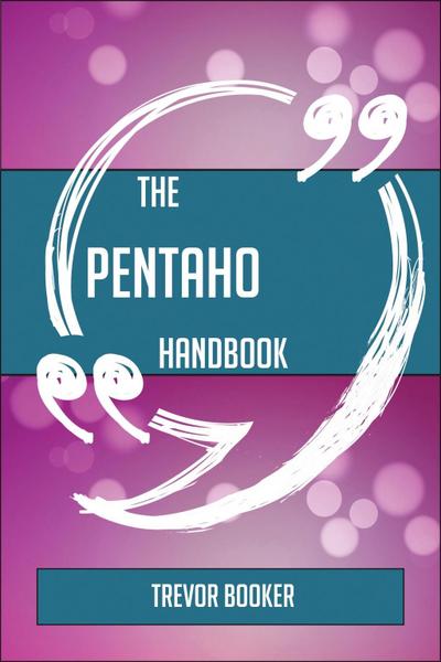 The Pentaho Handbook - Everything You Need To Know About Pentaho