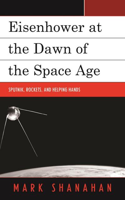 Shanahan, M: Eisenhower at the Dawn of the Space Age