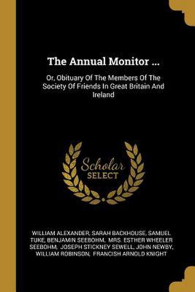 The Annual Monitor ...: Or, Obituary Of The Members Of The Society Of Friends In Great Britain And Ireland