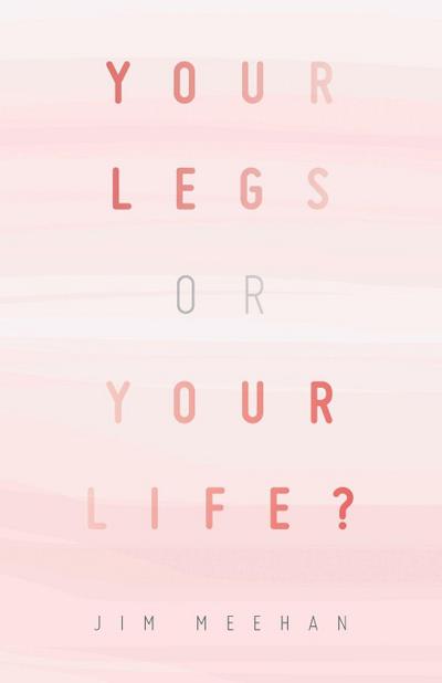 YOUR LEGS OR YOUR LIFE?