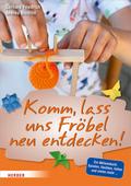 Komm, lass uns Fröbel neu entdecken von Gerhard Friedrich | Ebook