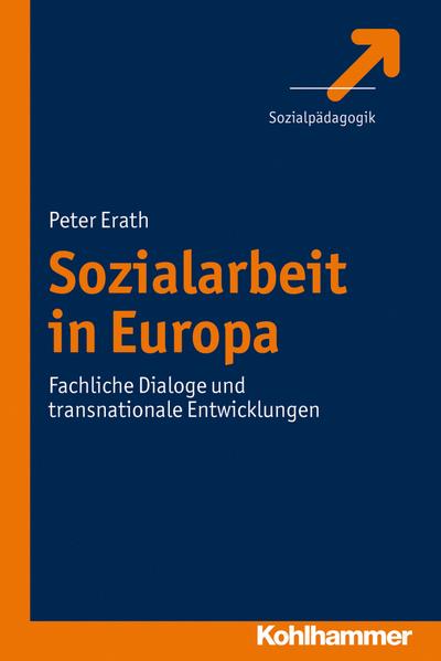 Sozialarbeit in Europa; Fachliche Dialoge und transnationale Entwicklungen