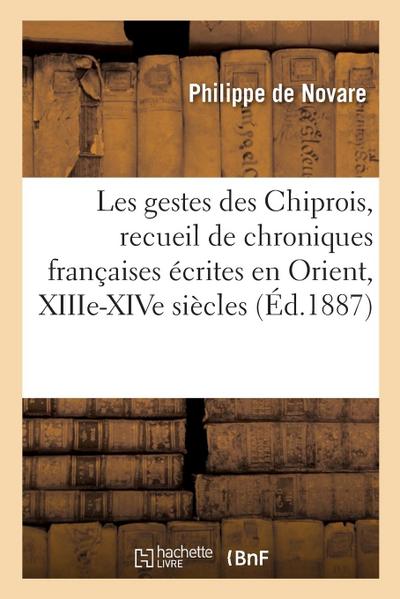 Les Gestes Des Chiprois, Recueil de Chroniques Françaises Écrites En Orient, Xiiie-Xive Siècles