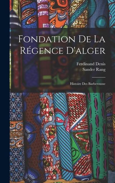 Fondation De La Régence D’alger: Histoire Des Barberousse