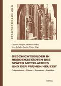 Geschichtsbilder in Residenzstädten des späten Mittelalters und der frühen Neuzeit
