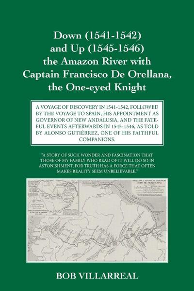 Down (1541-1542) and Up (1545-1546) the Amazon River with Captain Francisco De Orellana, the One-eyed Knight