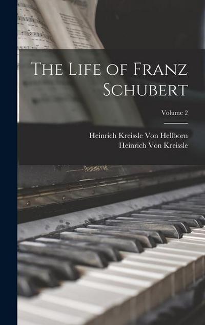 The Life of Franz Schubert; Volume 2