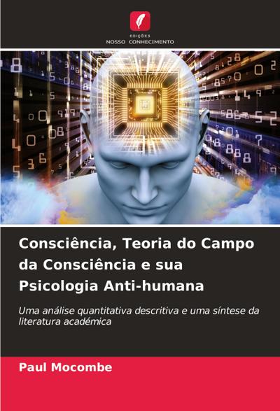 Consciência, Teoria do Campo da Consciência e sua Psicologia Anti-humana