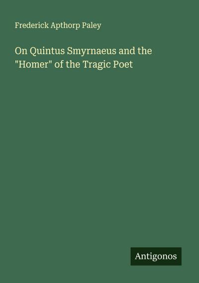 On Quintus Smyrnaeus and the "Homer" of the Tragic Poet