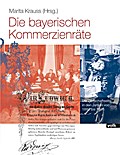 Die bayerischen Kommerzienräte: Eine deutsche Wirtschaftselite von 1880 bis 1928
