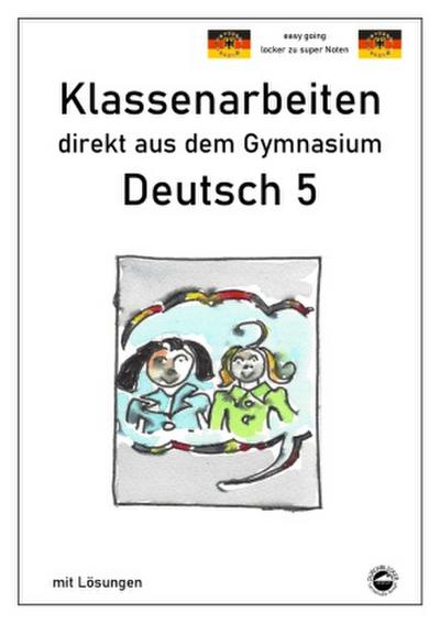 Deutsch 5, Klassenarbeiten direkt aus dem Gymnasium mit Lösungen