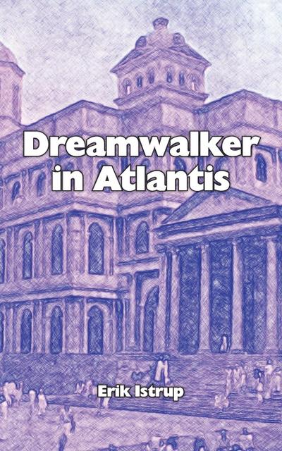 Dreamwalker in Atlantis - Erik Istrup