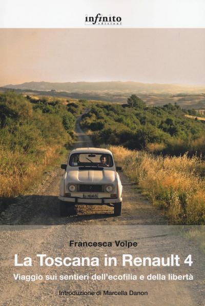 La Toscana in Renault 4. Viaggio sui sentieri dell’ecofilia e della libertà