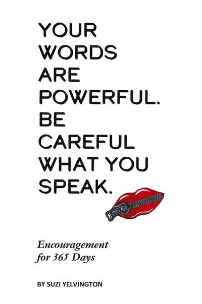 Your Words Are Powerful. Be Careful What You Speak.