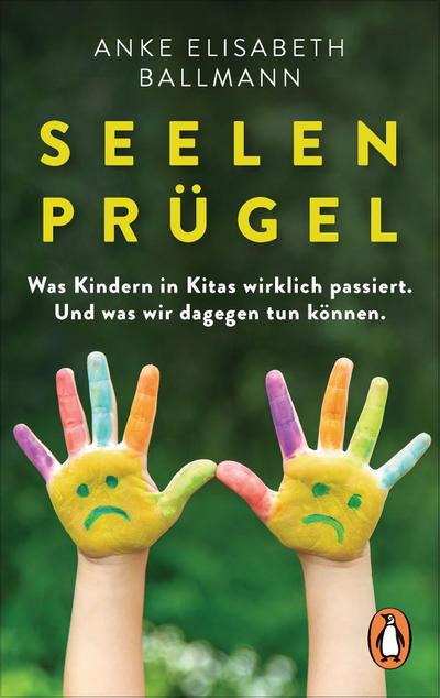 Seelenprügel: Was Kindern in Kitas wirklich passiert. Und was wir dagegen tun können