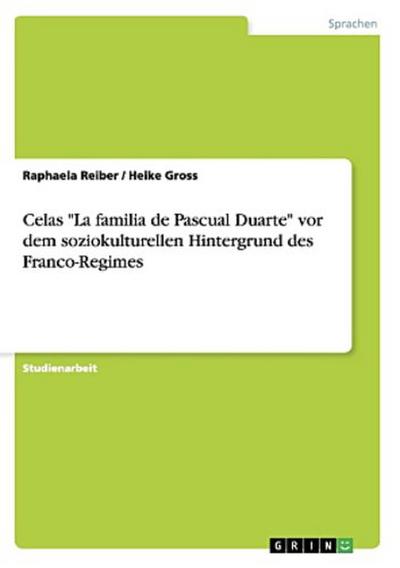 Celas "La familia de Pascual Duarte" vor dem soziokulturellen Hintergrund des Franco-Regimes