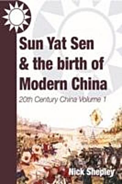 Sun Yat Sen and the birth of modern China