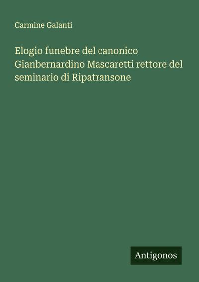 Elogio funebre del canonico Gianbernardino Mascaretti rettore del seminario di Ripatransone