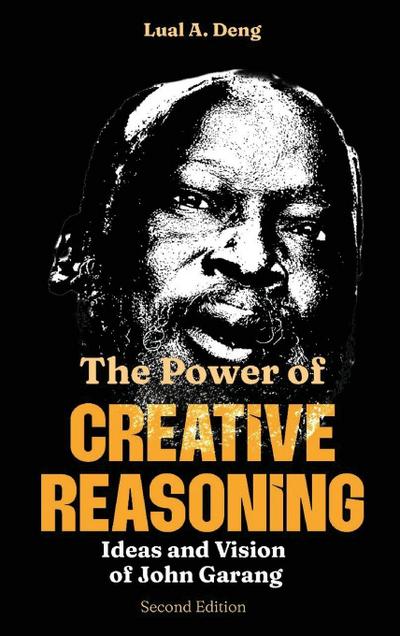 The Power of CREATIVE REASONING The Ideas and Vision of John Garang