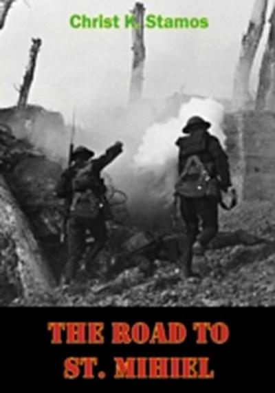 Road To St. Mihiel [Illustrated Edition]