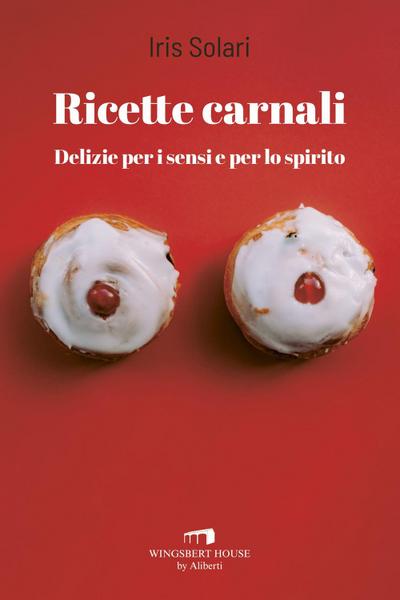 Solari, I: Ricette carnali. Delizie per i sensi e per lo spi