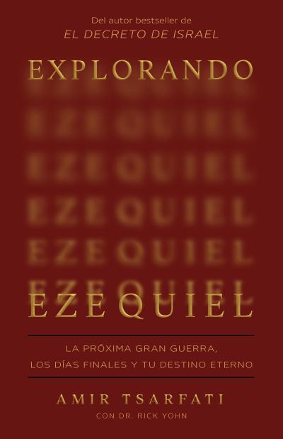 Explorando Ezequiel: La Próxima Gran Guerra, Los Días Finales Y Tu Destino Eterno / Exploring Ezekiel: The Next Big War, Earth’s Final Days