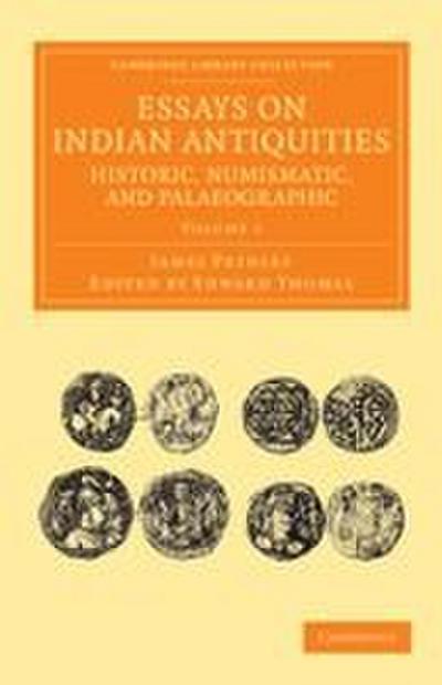 Essays on Indian Antiquities, Historic, Numismatic, and Palaeographic - Volume 1